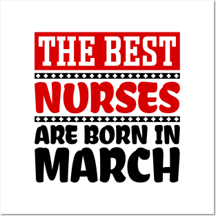 The Best Nurses are Born in March Posters and Art